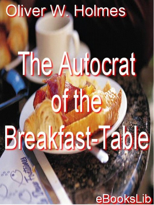 Title details for The Autocrat of the Breakfast-Table by Oliver Wendell Holmes - Available